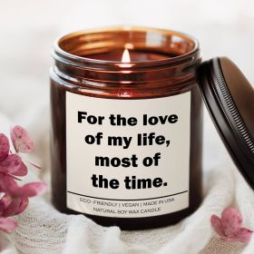 For the love of my life most of the time Candle (Scent: Fresh Balsam)